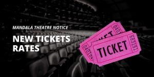 New Ticket Rates at Mandala Theatre